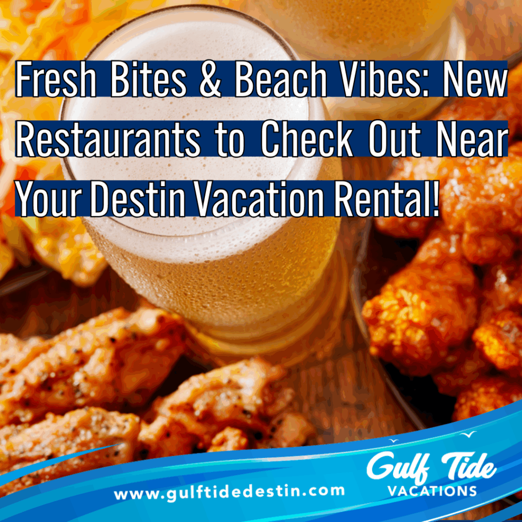 🍴 Fresh Bites & Beach Vibes: New Restaurants to Check Out Near Your Destin Vacation Rental